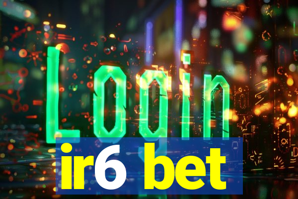 ir6 bet